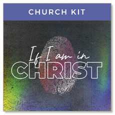 If I am in Christ: 4 Week Sermon Series Campaign Kit